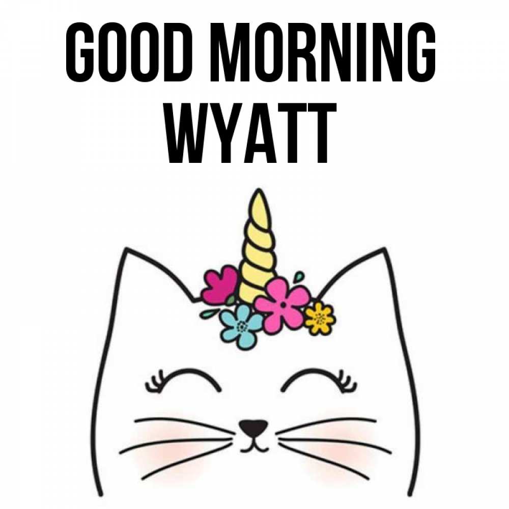 Greetings card с именем, Wyatt Good morning утречко Greetings with text for free download 