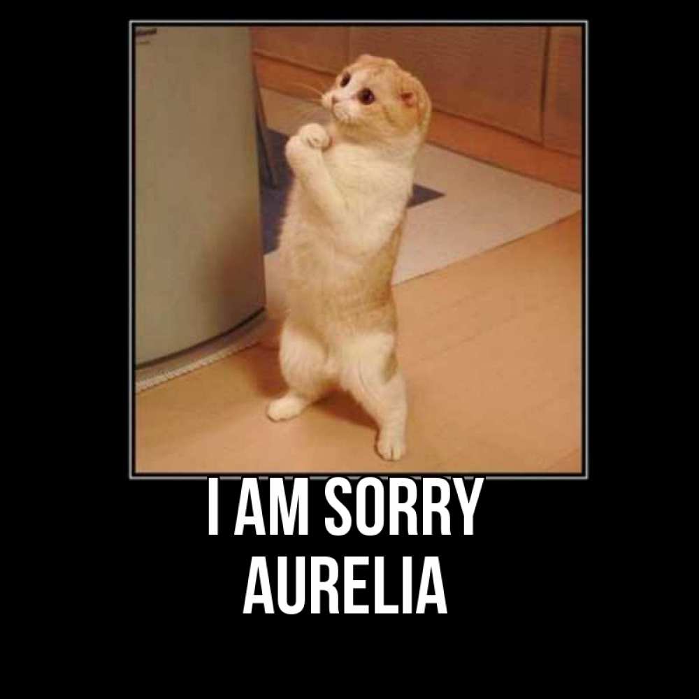 Greetings card с именем, Aurelia I am sorry открытка с милым несчастным котиком просящим прощения Greetings with text for free download 