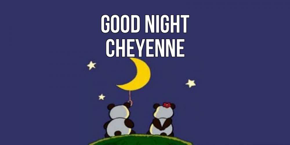 Greetings card с именем, Cheyenne Good night открытка с пожеланиями хорошо выспаться Greetings with text for free download 