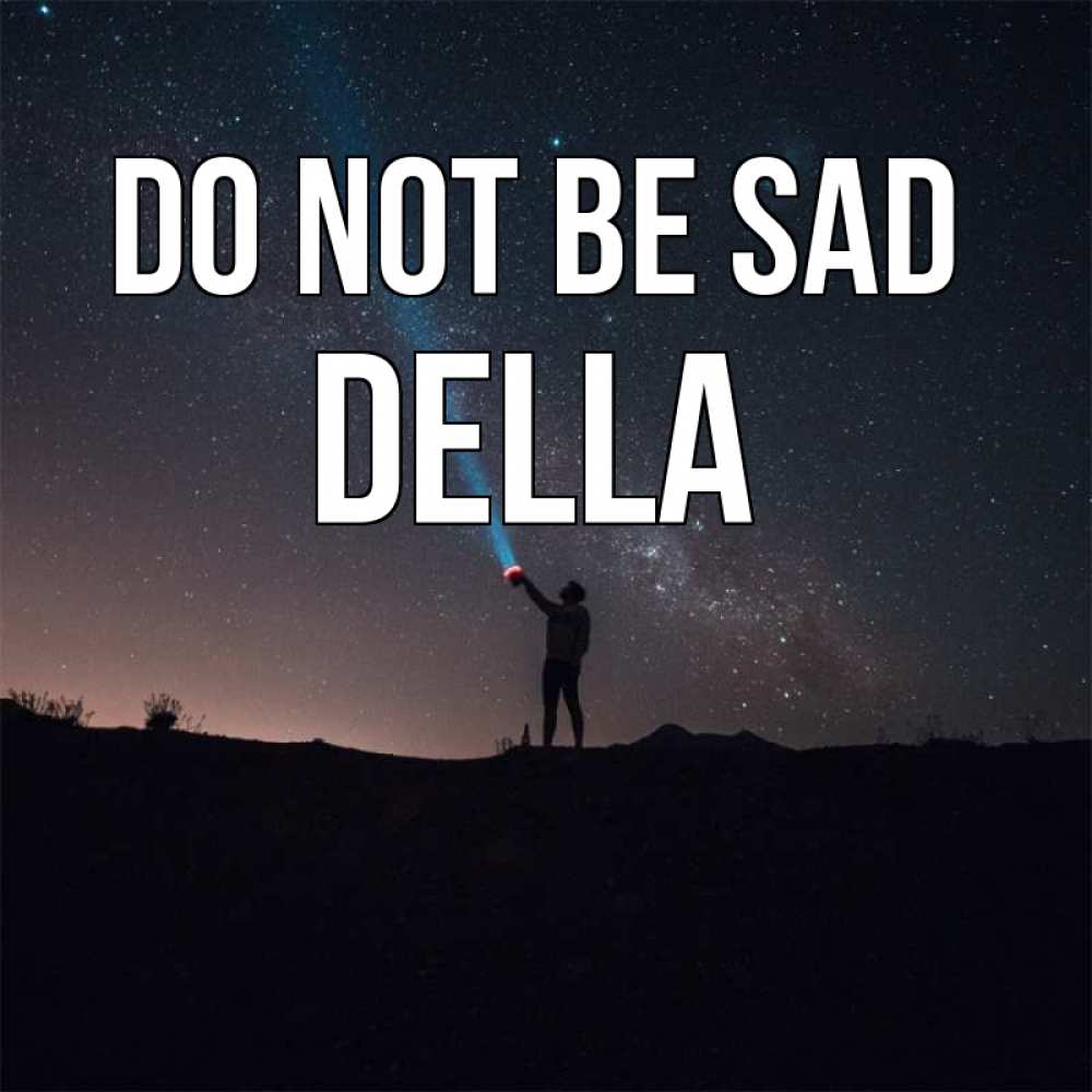 Greetings card с именем, Della Do not be sad луч света и млечный путь Greetings with text for free download 