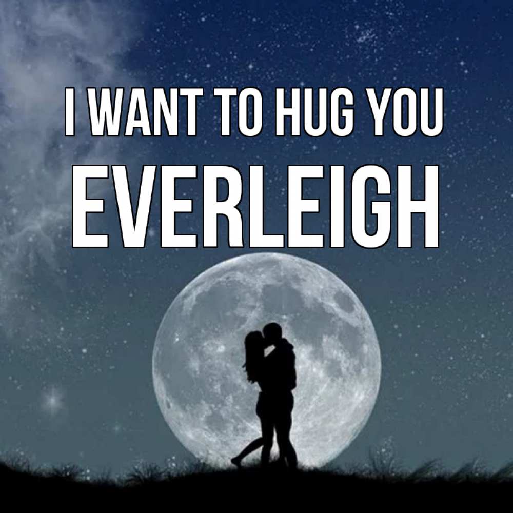 Greetings card с именем, Everleigh I want to hug you сладкая парочка Greetings with text for free download 