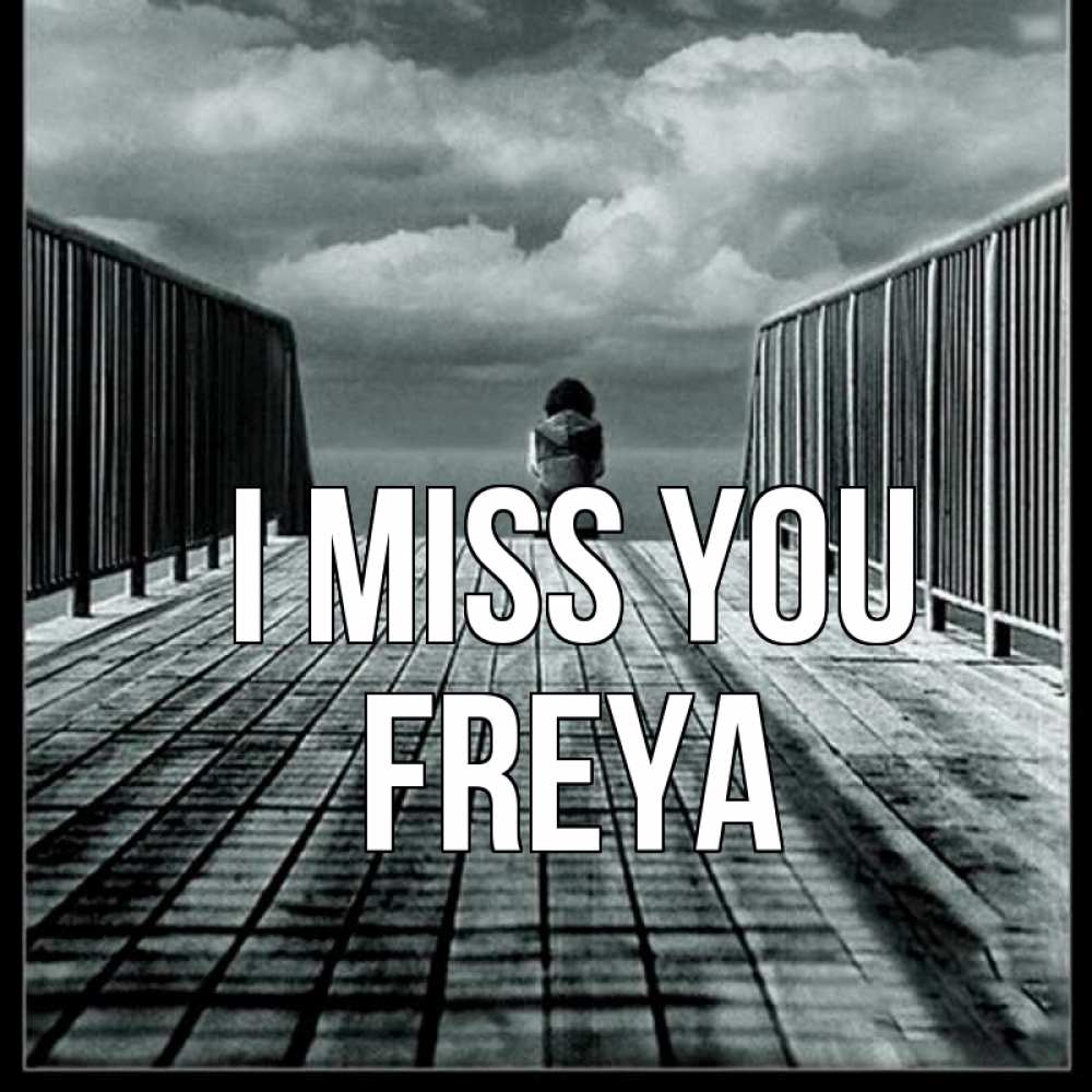 Greetings card с именем, Freya I miss you грусть 2 Greetings with text for free download 