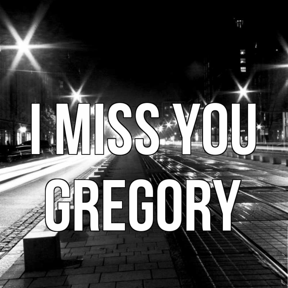 Greetings card с именем, Gregory I miss you проспект Greetings with text for free download 