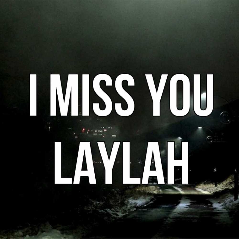 Greetings card с именем, Laylah I miss you окраина города Greetings with text for free download 