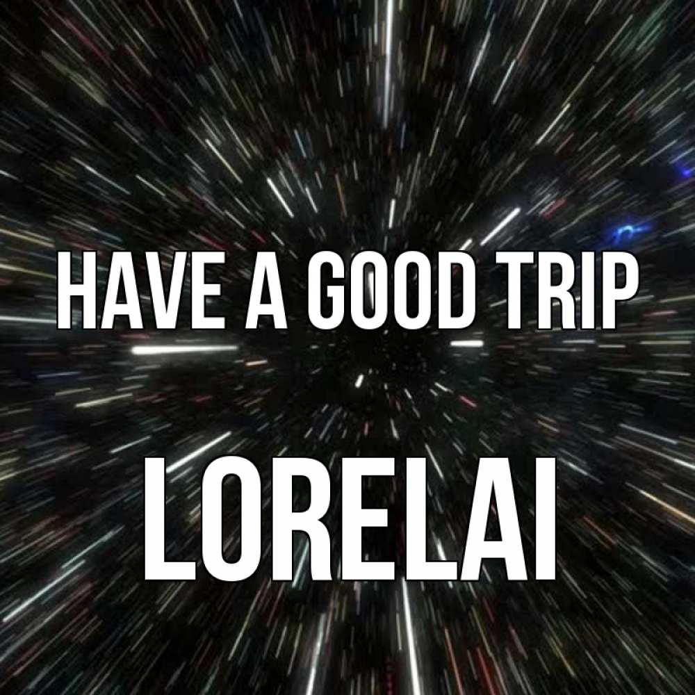 Greetings card с именем, Lorelai Have a good trip туннель Greetings with text for free download 