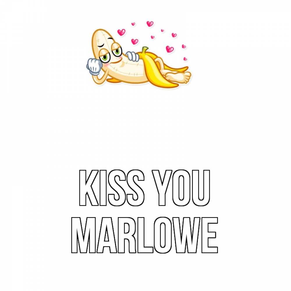 Greetings card с именем, Marlowe Kiss you поцелуй открытки бесплатно Greetings with text for free download 