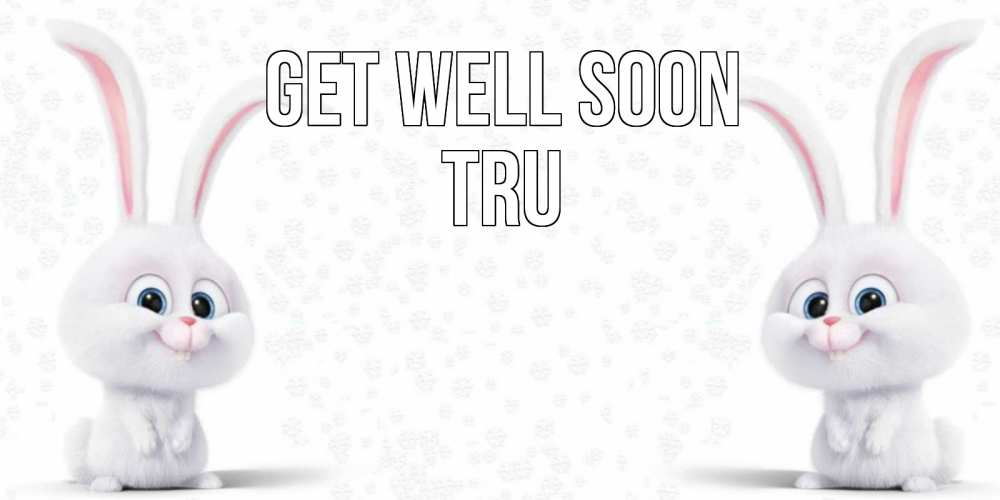 Greetings card с именем, Tru Get well soon не болей с зайцем Greetings with text for free download 