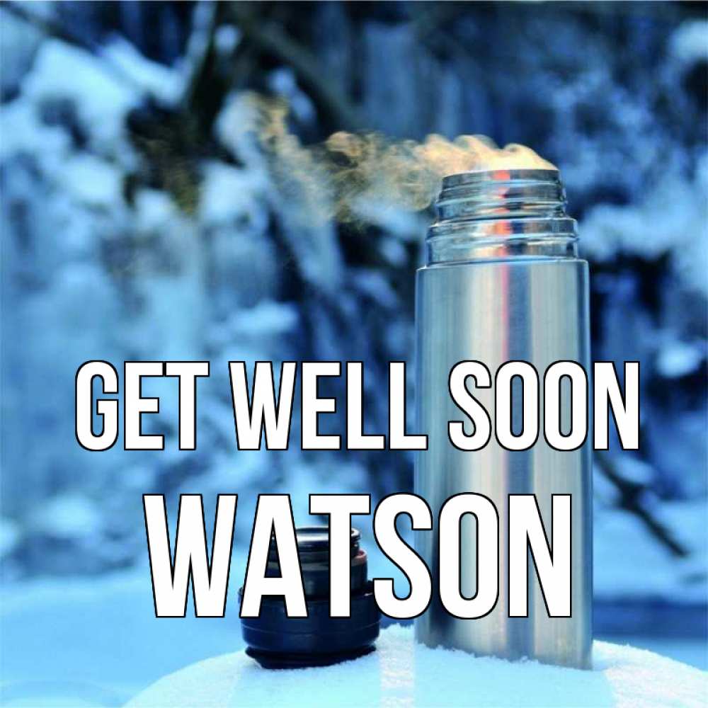 Greetings card с именем, Watson Get well soon лечитесь не болейте Greetings with text for free download 