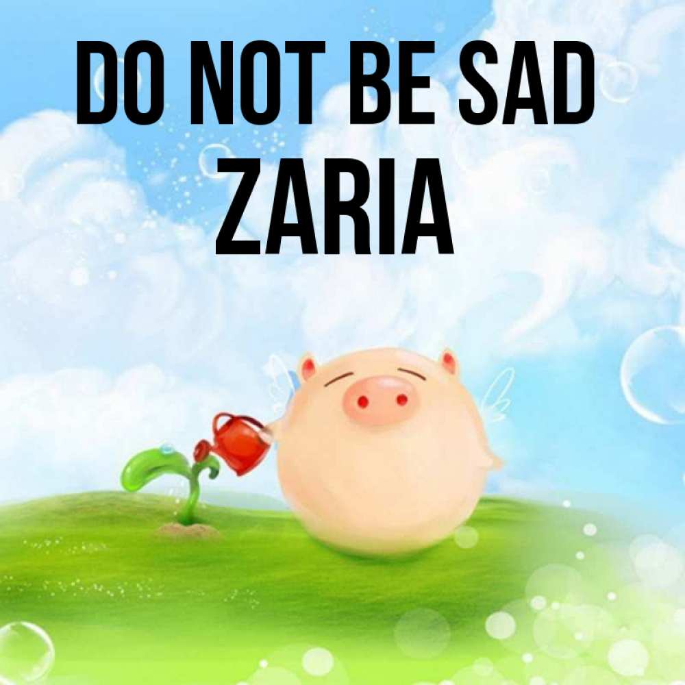 Greetings card с именем, Zaria Do not be sad поливает цветок порося Greetings with text for free download 