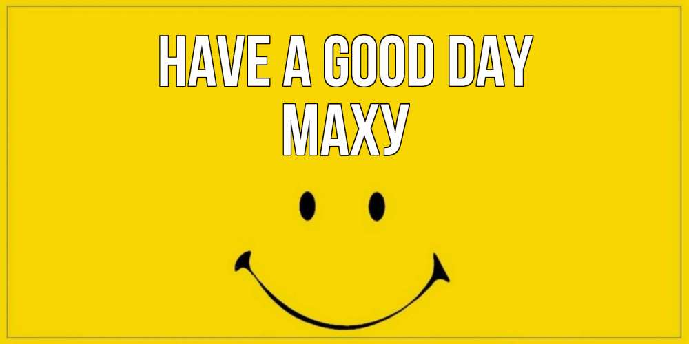 Greetings card с именем, МАХУ Have a good day улыбка Greetings with text for free download 
