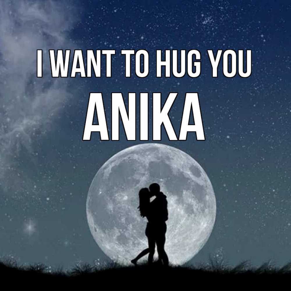 Greetings card с именем, Anika I want to hug you сладкая парочка Greetings with text for free download 