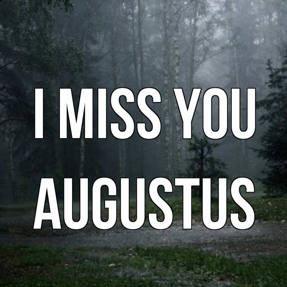 Greetings card с именем, Augustus I miss you одна и плохо мне Greetings with text for free download 
