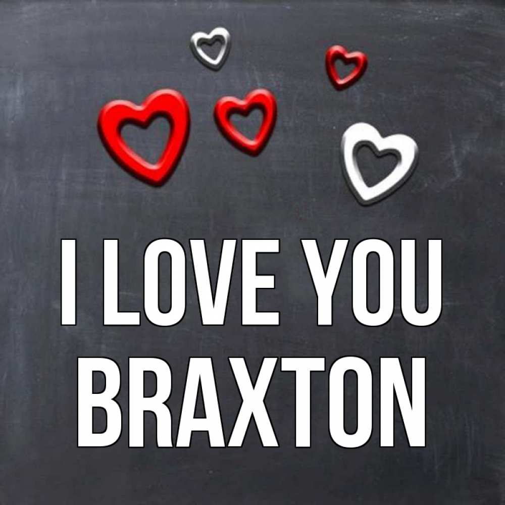 Greetings card с именем, Braxton I love you сердечки белые и красные Greetings with text for free download 