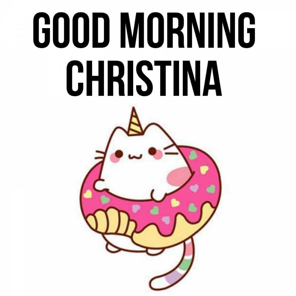 Greetings card с именем, Christina Good morning кот в бублике Greetings with text for free download 
