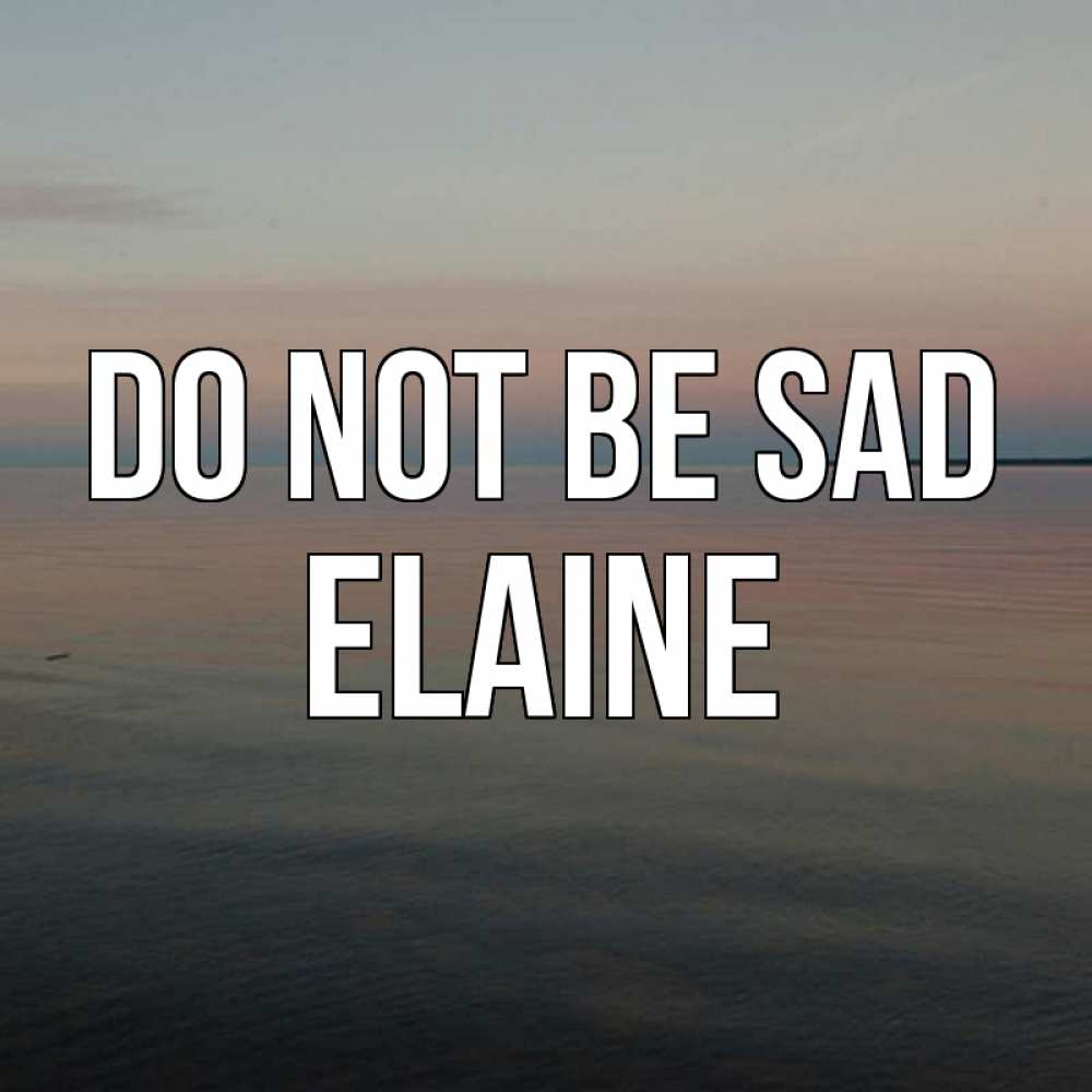 Greetings card с именем, Elaine Do not be sad водная гладь Greetings with text for free download 