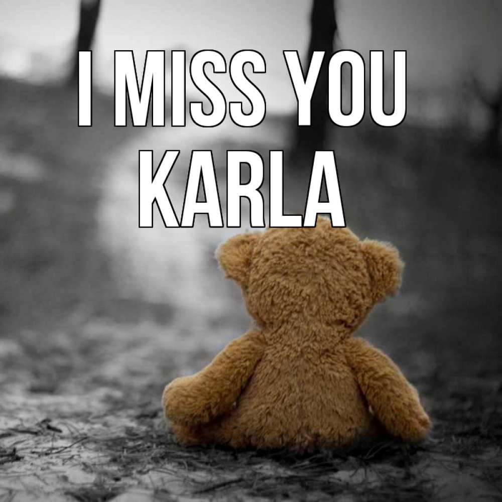 Greetings card с именем, Karla I miss you красивые открытки Greetings with text for free download 