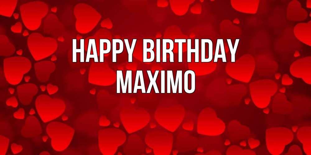 Greetings card с именем, Maximo Happy Birthday прекрасные сердечки на открытке с красным фоном Greetings with text for free download 