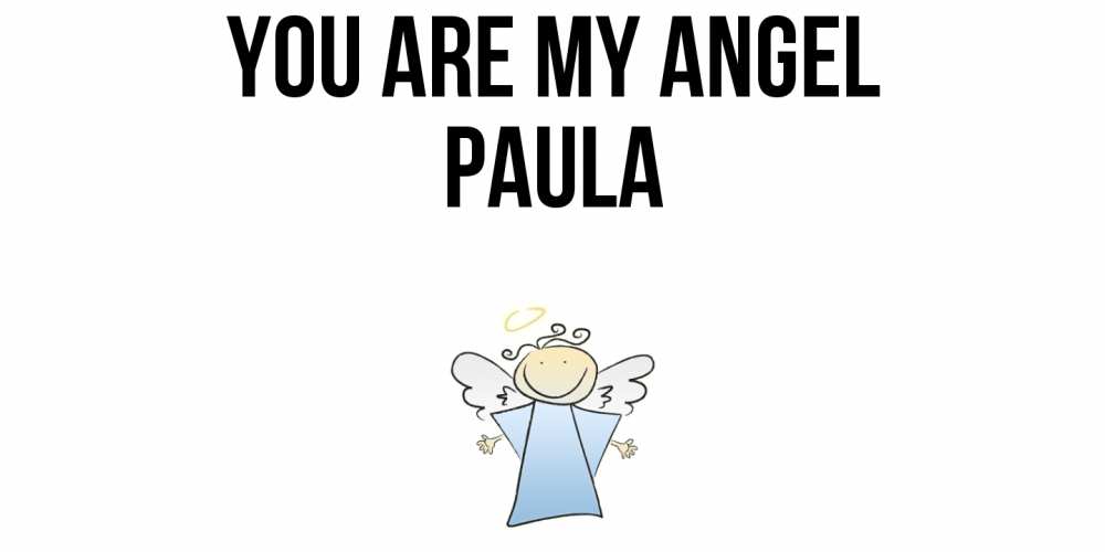 Greetings card с именем, Paula You are my angel ангел Greetings with text for free download 