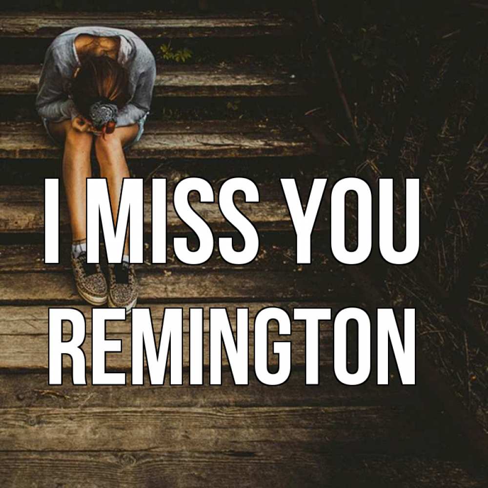 Greetings card с именем, Remington I miss you грущу Greetings with text for free download 