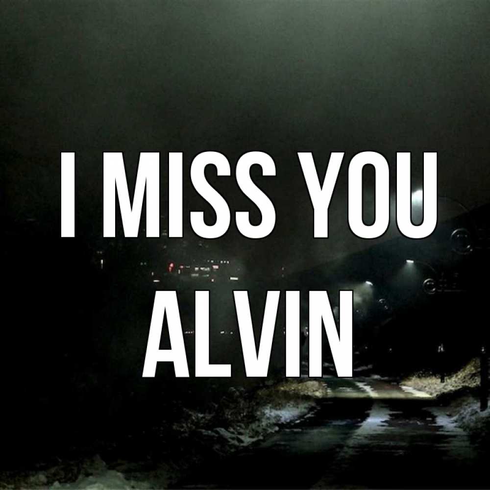 Greetings card с именем, Alvin I miss you окраина города Greetings with text for free download 