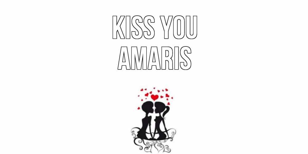 Greetings card с именем, Amaris Kiss you силует, поцелуй Greetings with text for free download 