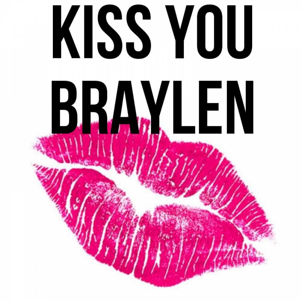 Greetings card с именем, Braylen Kiss you след от помады Greetings with text for free download 