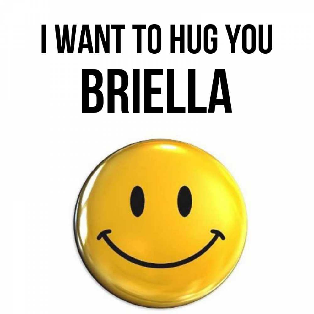 Greetings card с именем, Briella I want to hug you открытки которые можно подписывать онлайн по своему усмотрению бесплатно Greetings with text for free download 