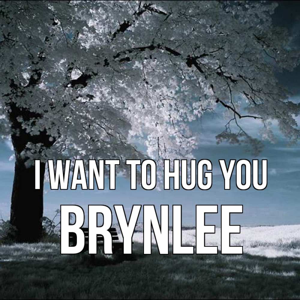 Greetings card с именем, Brynlee I want to hug you дерево Greetings with text for free download 