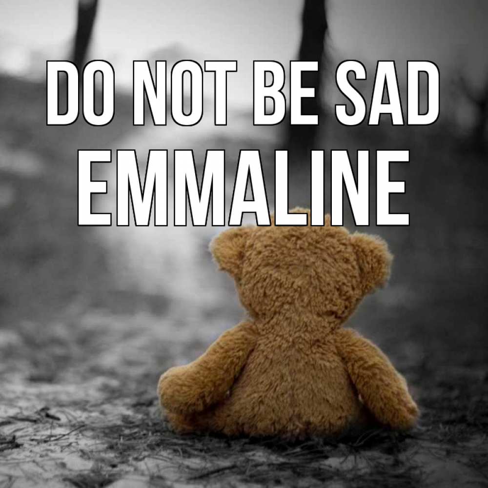 Greetings card с именем, Emmaline Do not be sad медведь со спин Greetings with text for free download 