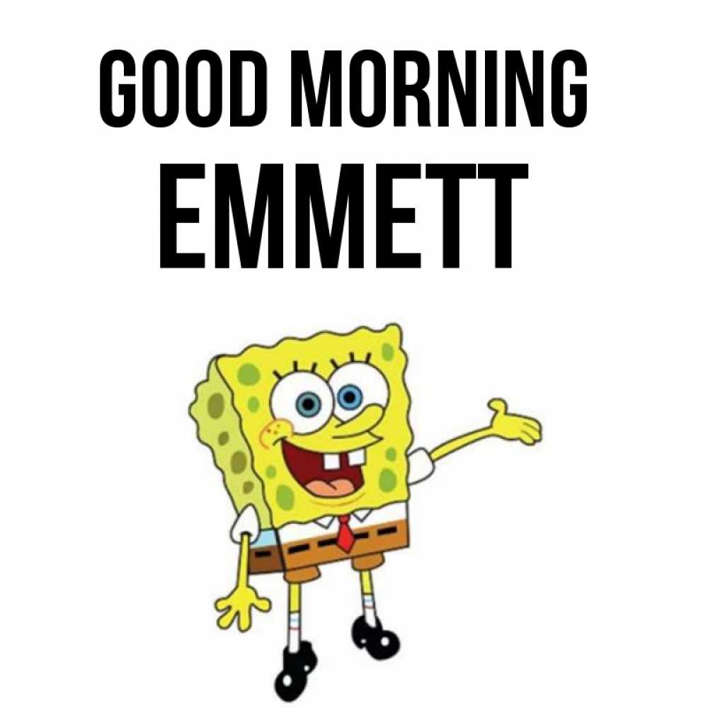 Greetings card с именем, Emmett Good morning губка боб улыбается Greetings with text for free download 