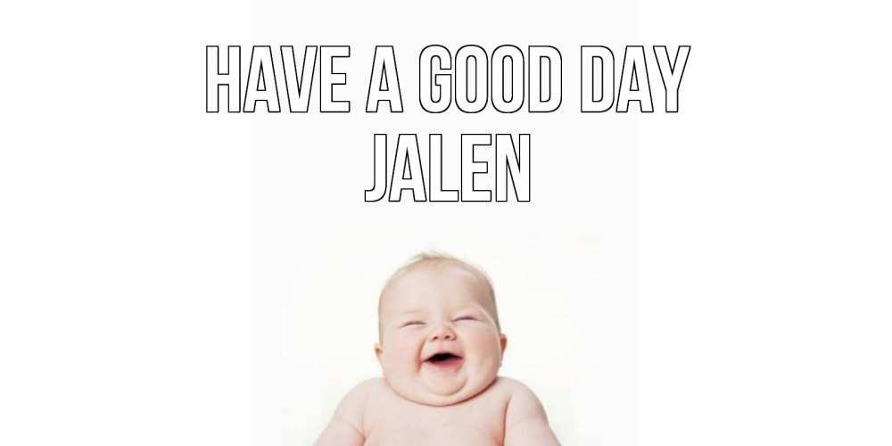 Greetings card с именем, Jalen Have a good day открытка для поднятия настроения Greetings with text for free download 