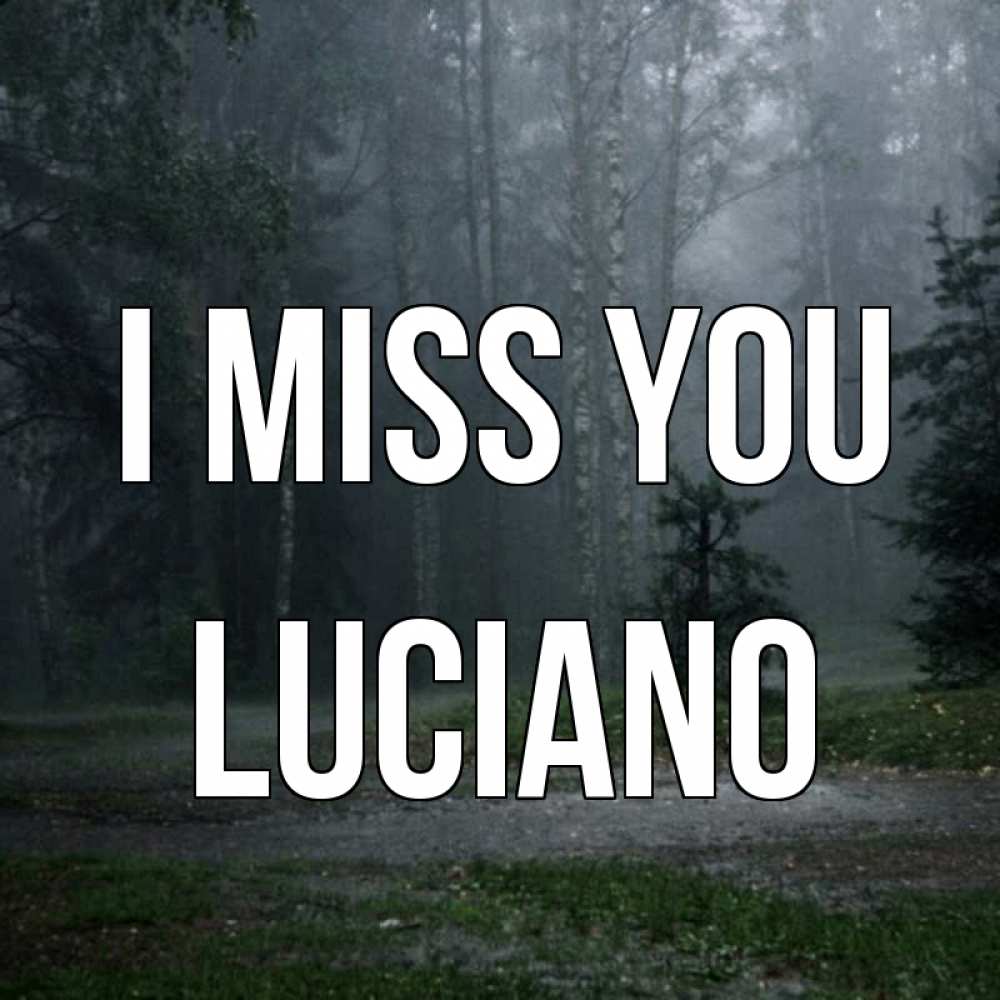 Greetings card с именем, Luciano I miss you одна и плохо мне Greetings with text for free download 