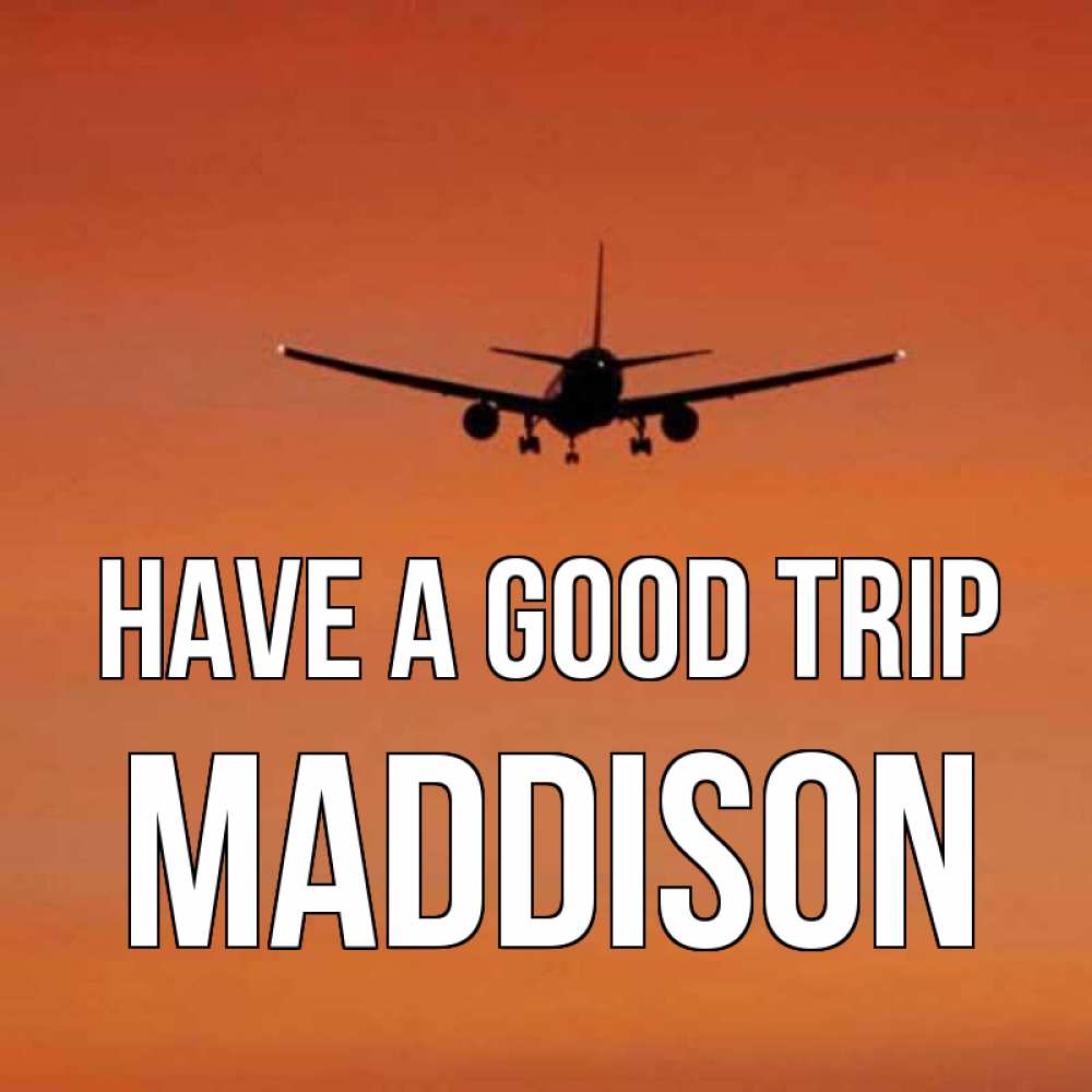 Greetings card с именем, Maddison Have a good trip силуэт самолета Greetings with text for free download 