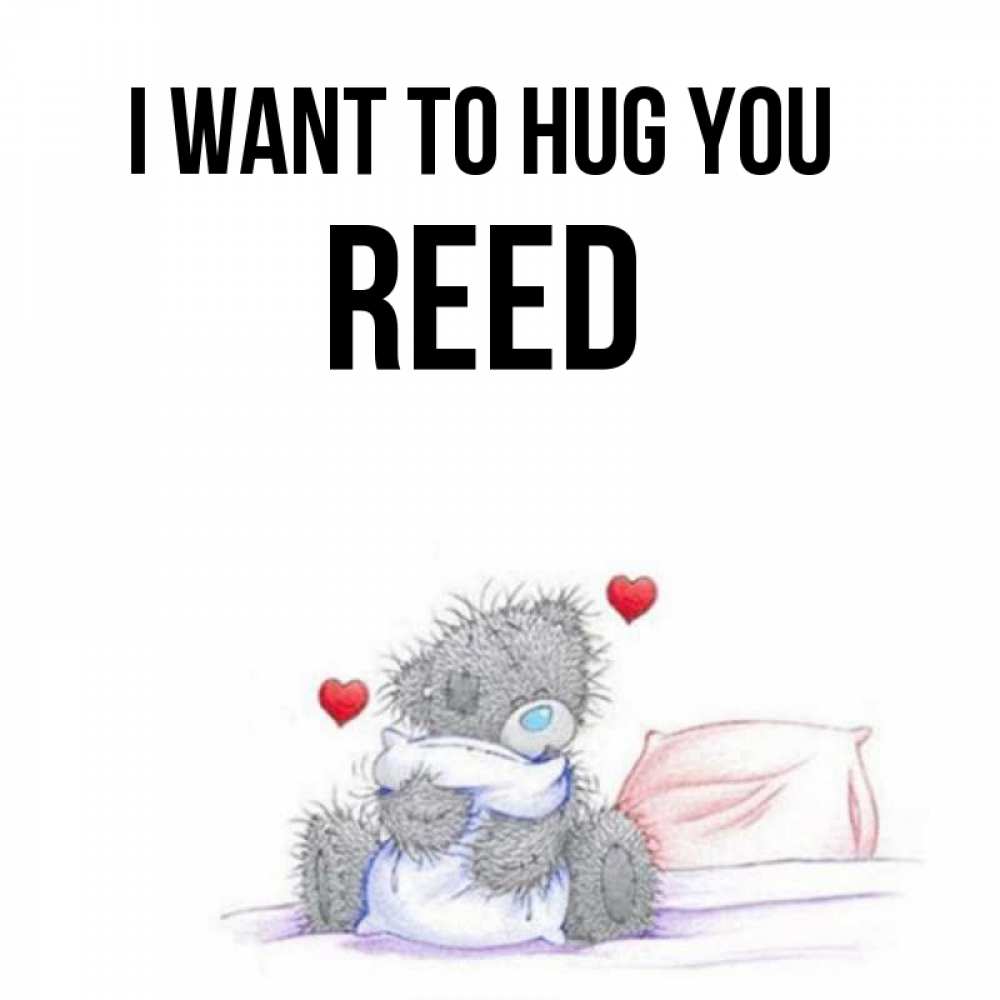 Greetings card с именем, Reed I want to hug you сердечки мишка Тедди и кроватка Greetings with text for free download 