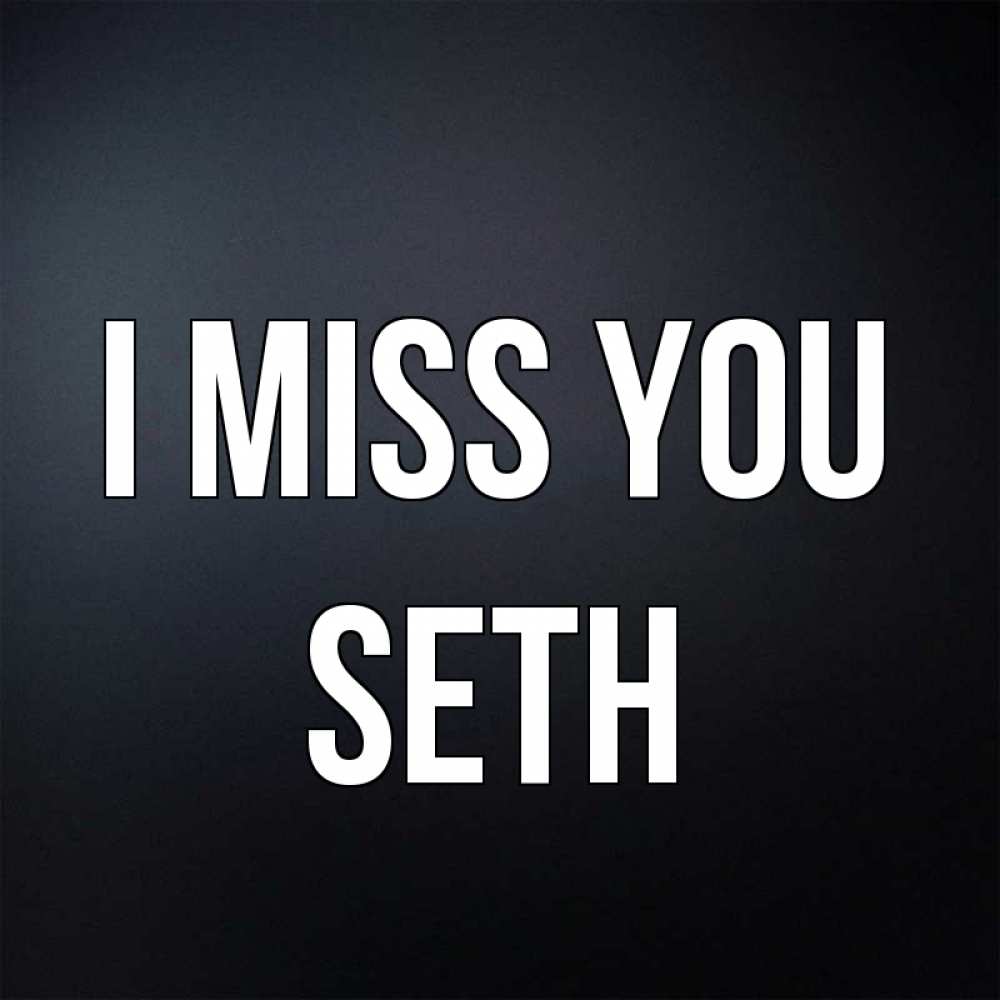 Greetings card с именем, Seth I miss you с подписью Greetings with text for free download 