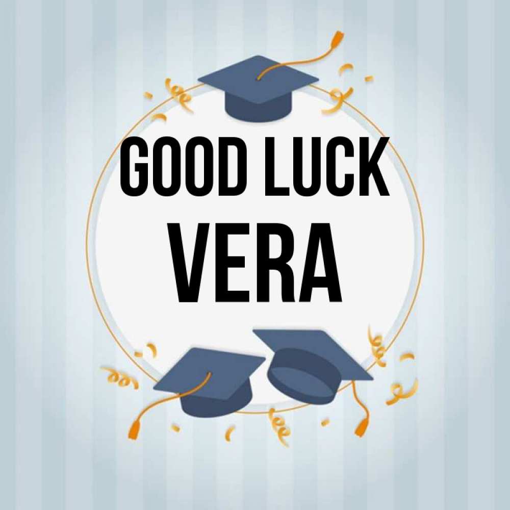 Greetings card с именем, Vera Good luck для студентов Greetings with text for free download 