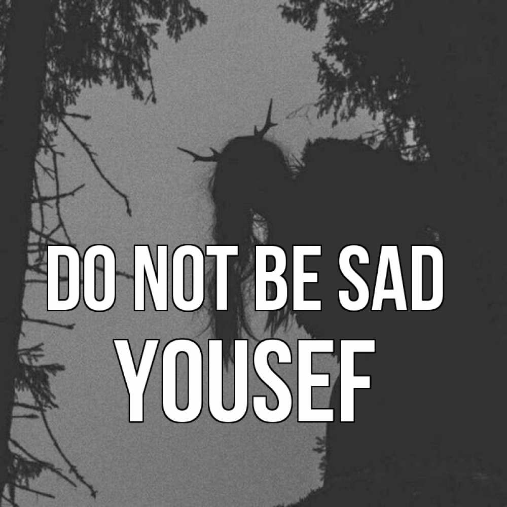 Greetings card с именем, Yousef Do not be sad чудище лесное Greetings with text for free download 