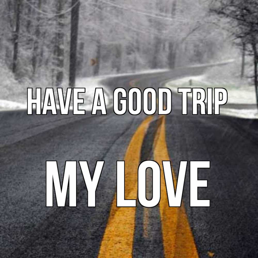 Greetings card с именем, my-love Have a good trip хорошего вам путешествия Greetings with text for free download 