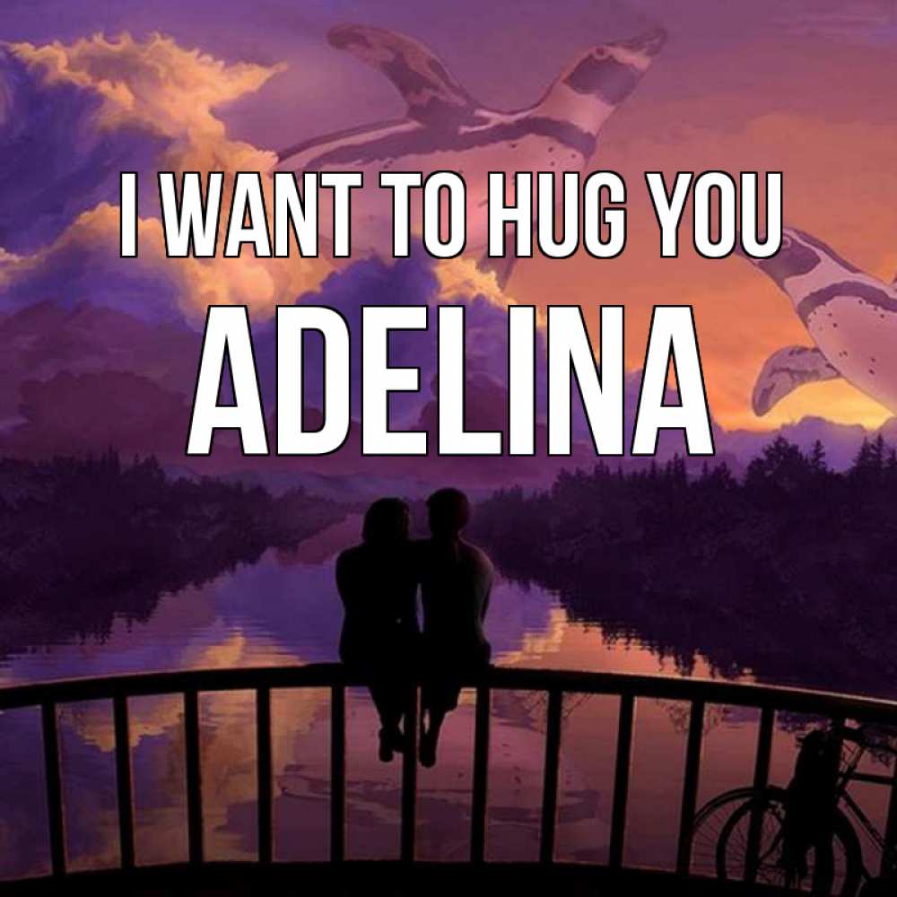 Greetings card с именем, Adelina I want to hug you парочка сидит на мосте или на набережной Greetings with text for free download 