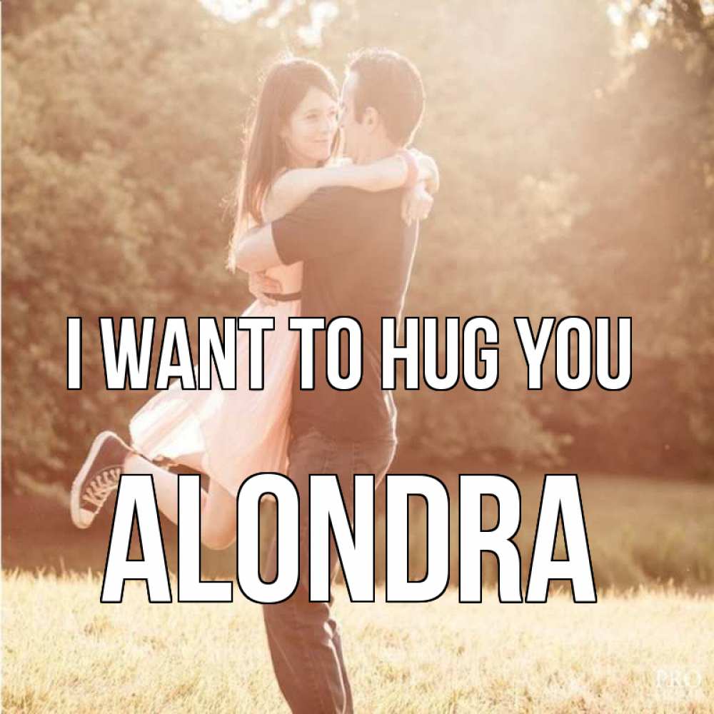 Greetings card с именем, Alondra I want to hug you парень и девушка фото под фильтром Greetings with text for free download 