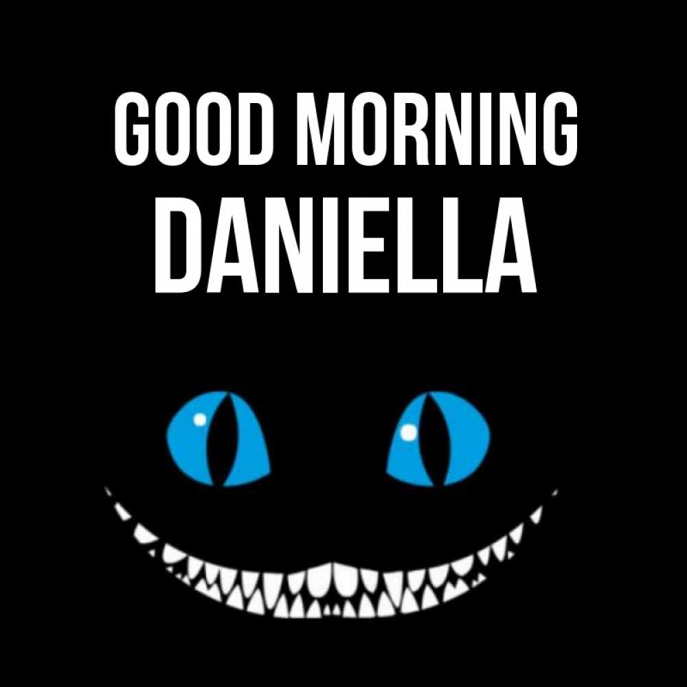 Greetings card с именем, Daniella Good morning голубые глаза и зубки Greetings with text for free download 