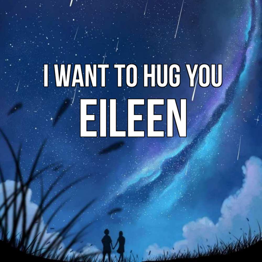 Greetings card с именем, Eileen I want to hug you камыши Greetings with text for free download 