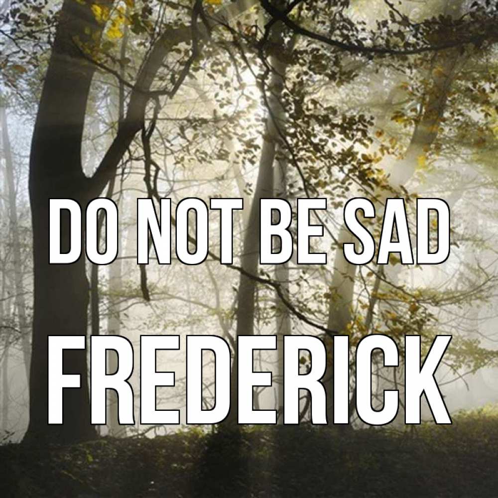 Greetings card с именем, Frederick Do not be sad лес и свет Greetings with text for free download 