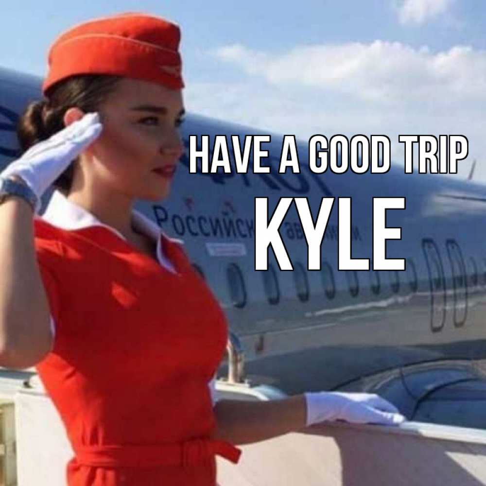 Greetings card с именем, Kyle Have a good trip чудесного полета Greetings with text for free download 