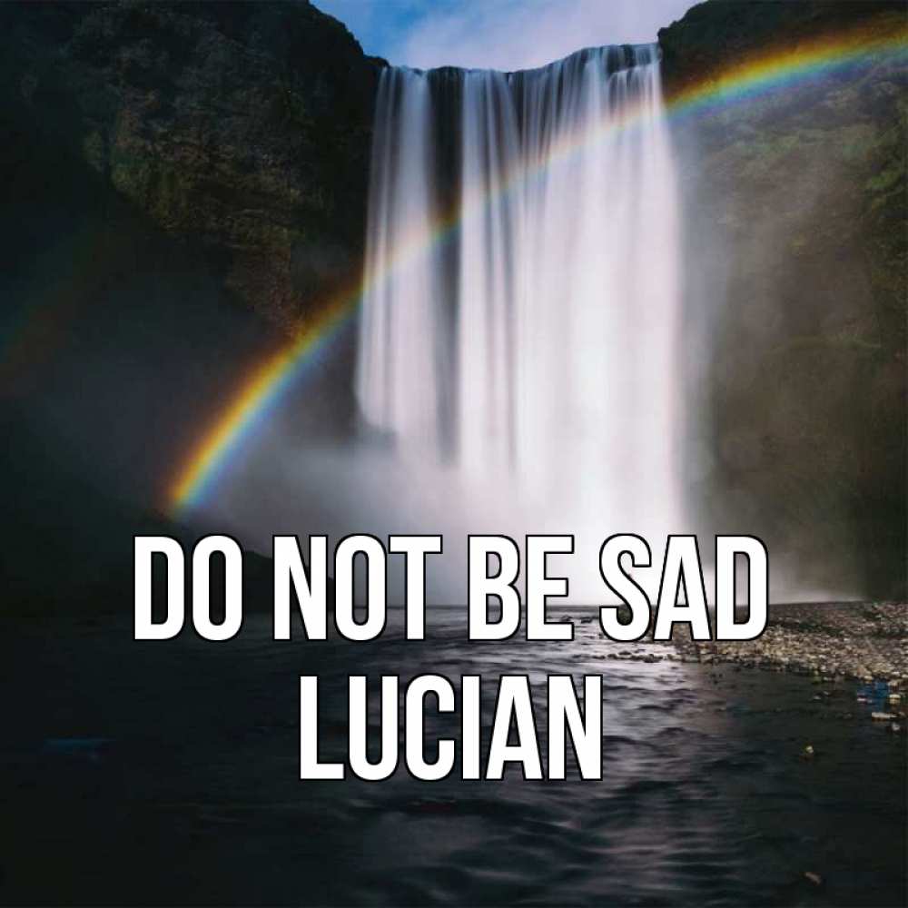 Greetings card с именем, Lucian Do not be sad речка и  огромный водопад Greetings with text for free download 