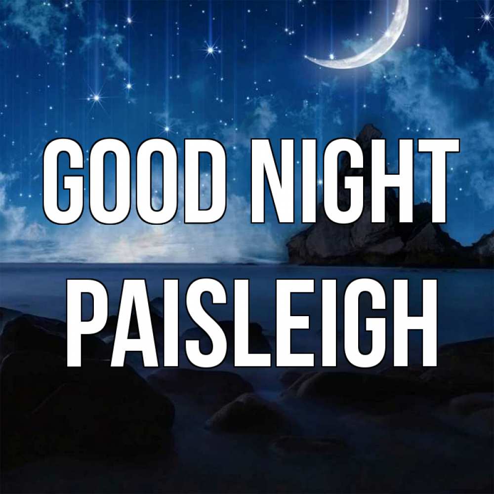 Greetings card с именем, Paisleigh Good night море Greetings with text for free download 
