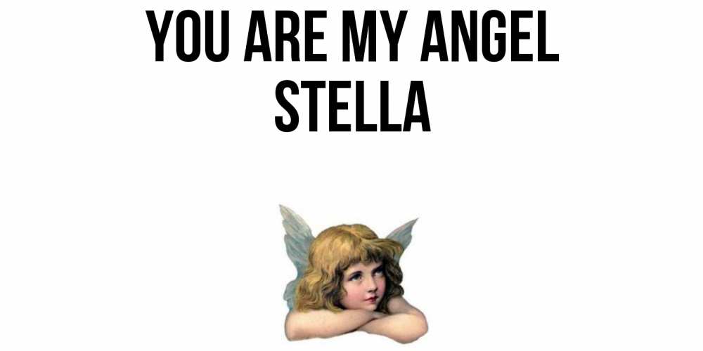 Greetings card с именем, Stella You are my angel ангел Greetings with text for free download 