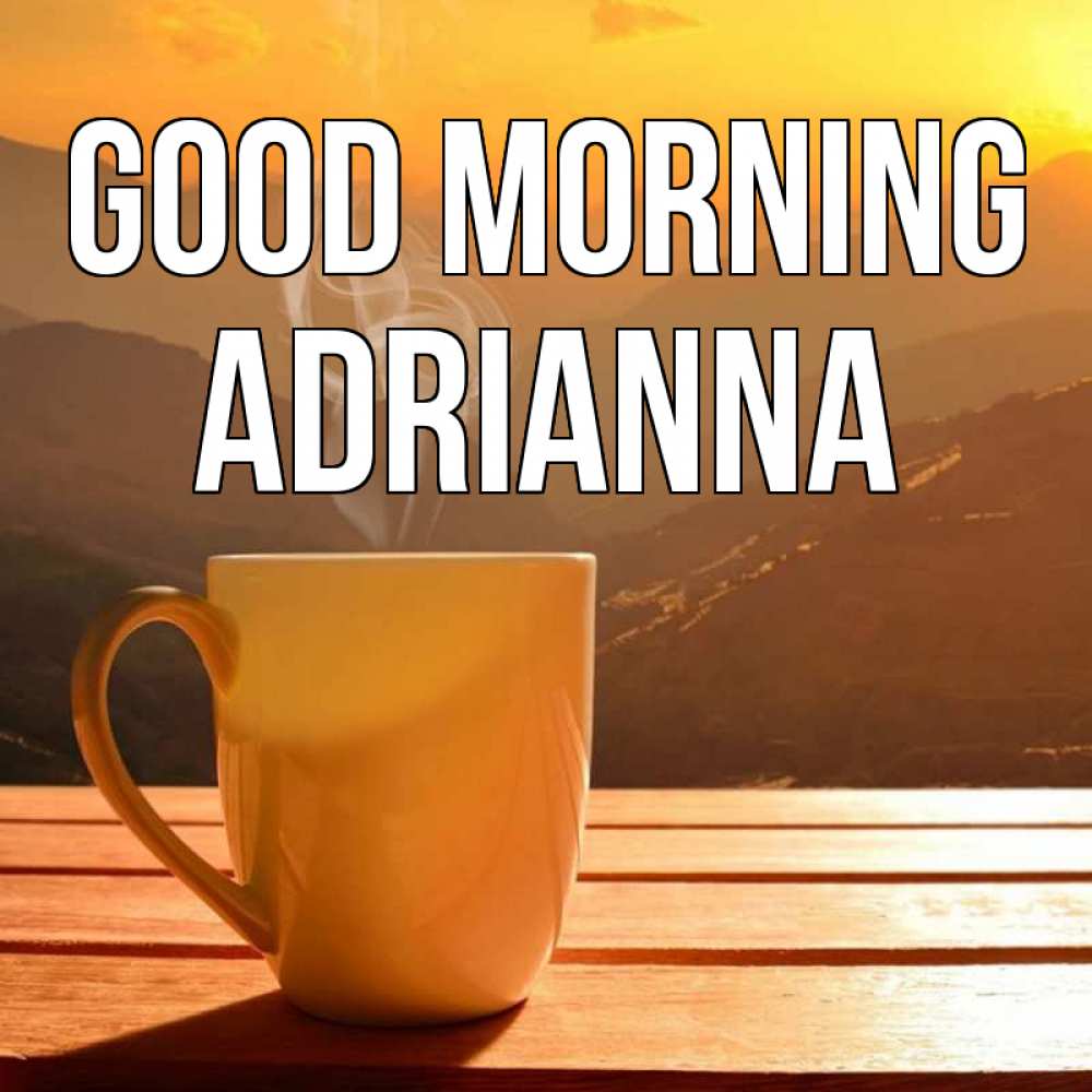 Greetings card с именем, Adrianna Good morning кофе в горах Greetings with text for free download 