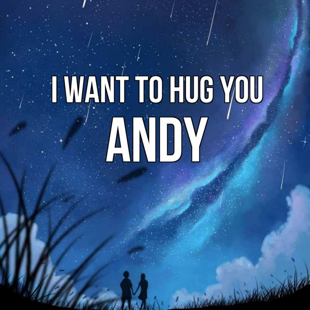 Greetings card с именем, Andy I want to hug you камыши Greetings with text for free download 