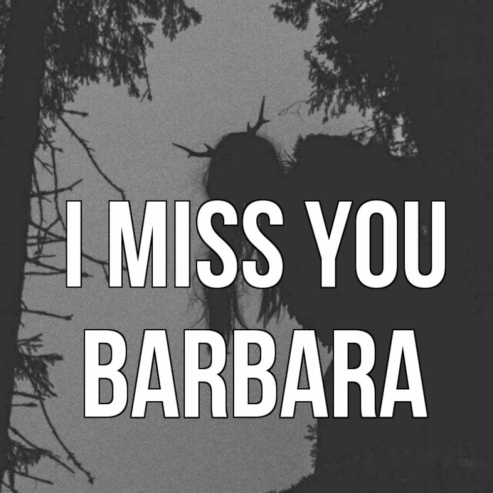 Greetings card с именем, Barbara I miss you пугаю Greetings with text for free download 